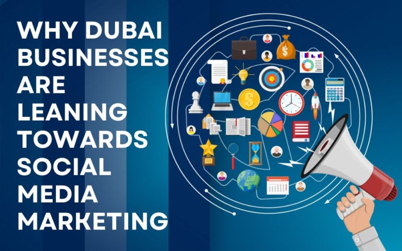 Why Dubai Businesses are Leaning Towards Social Media Marketing